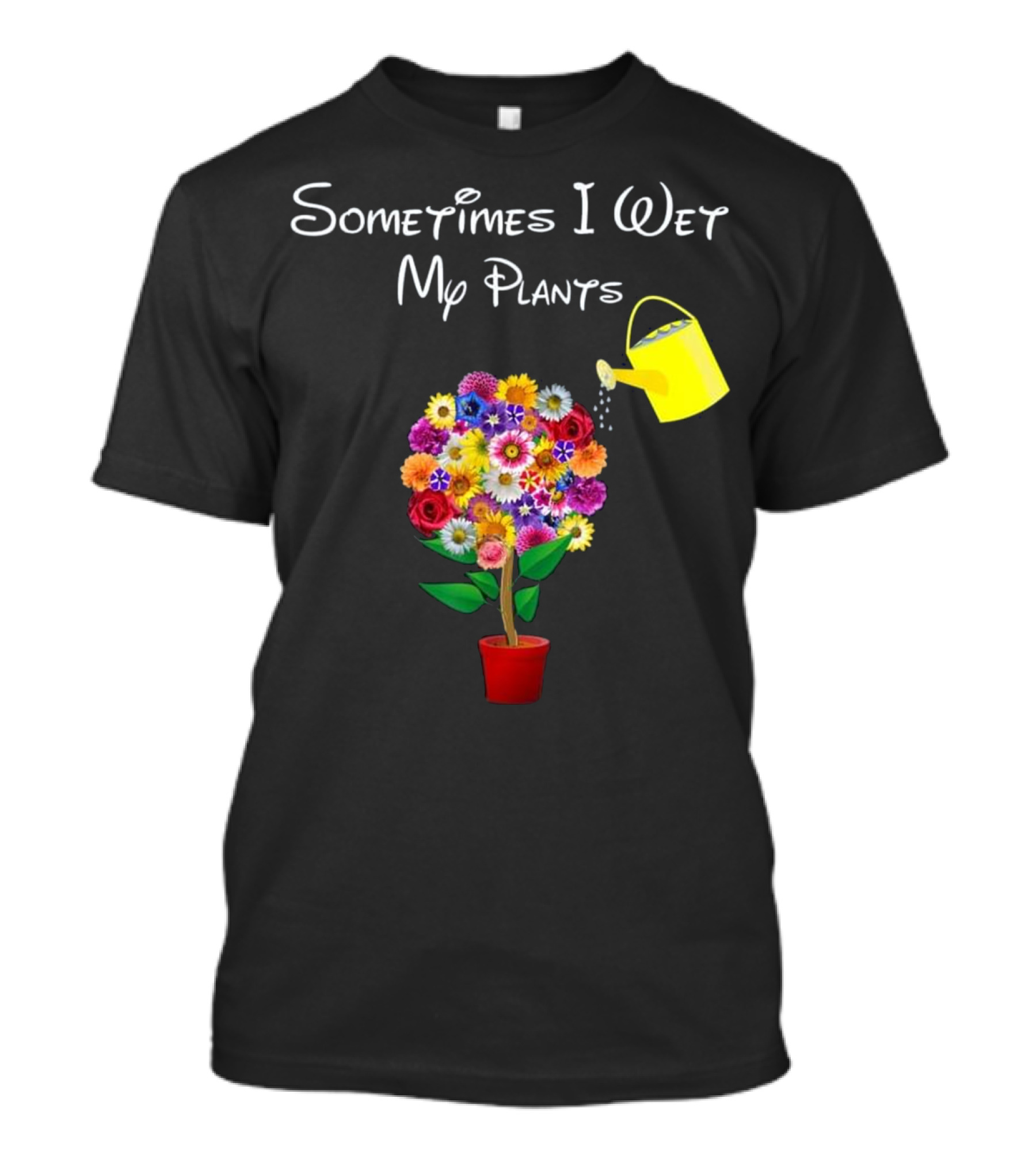 Sometimes I Wet My Plants Colorful Flowers And Watering Can Gardening Plant Love T-Shirt