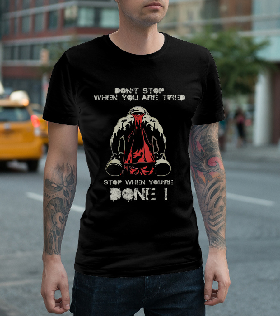 Don't Stop When You Are Tired Stop When You're Done Gym Quotes Back Fitness Bodybuil T-Shirt