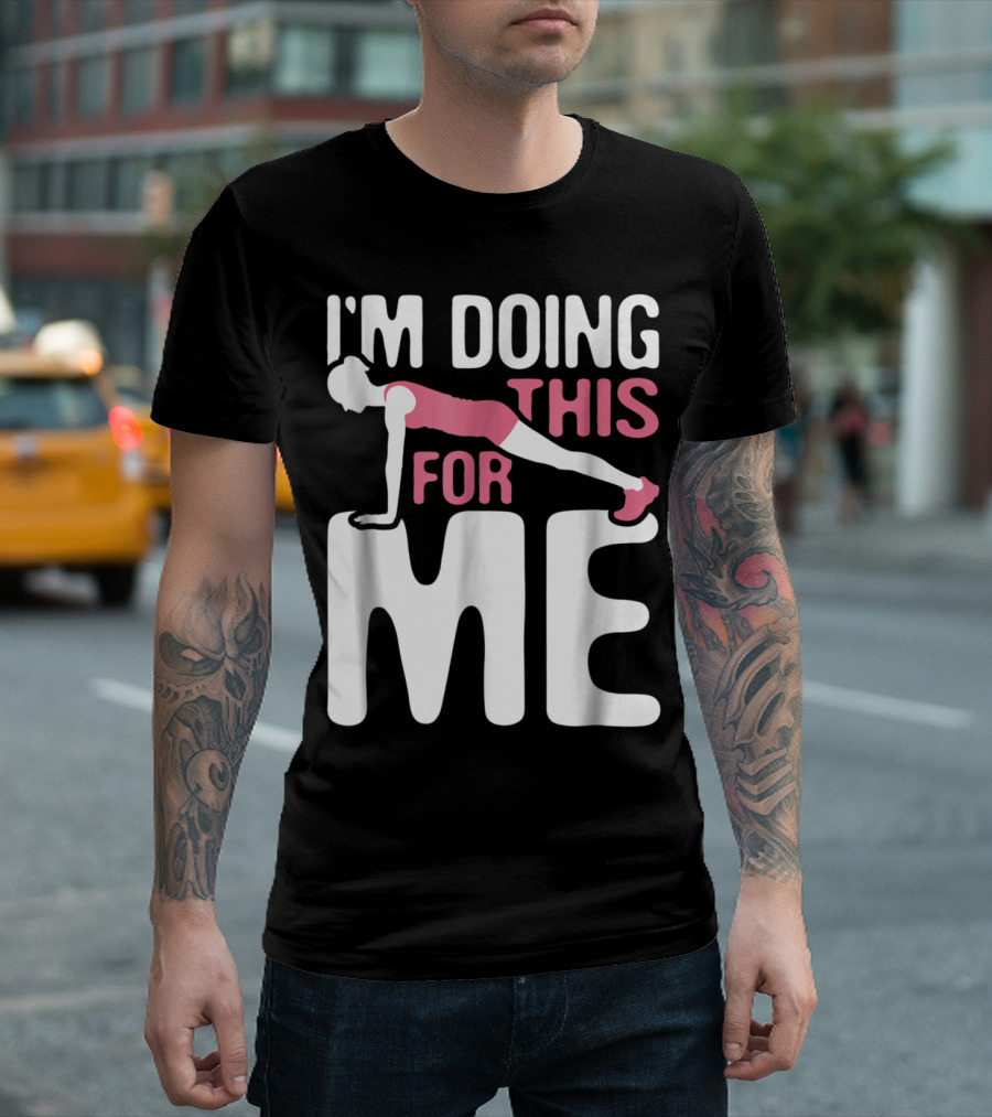 I'm Doing This For Me Push-Up Fitness Empowerment T-Shirt
