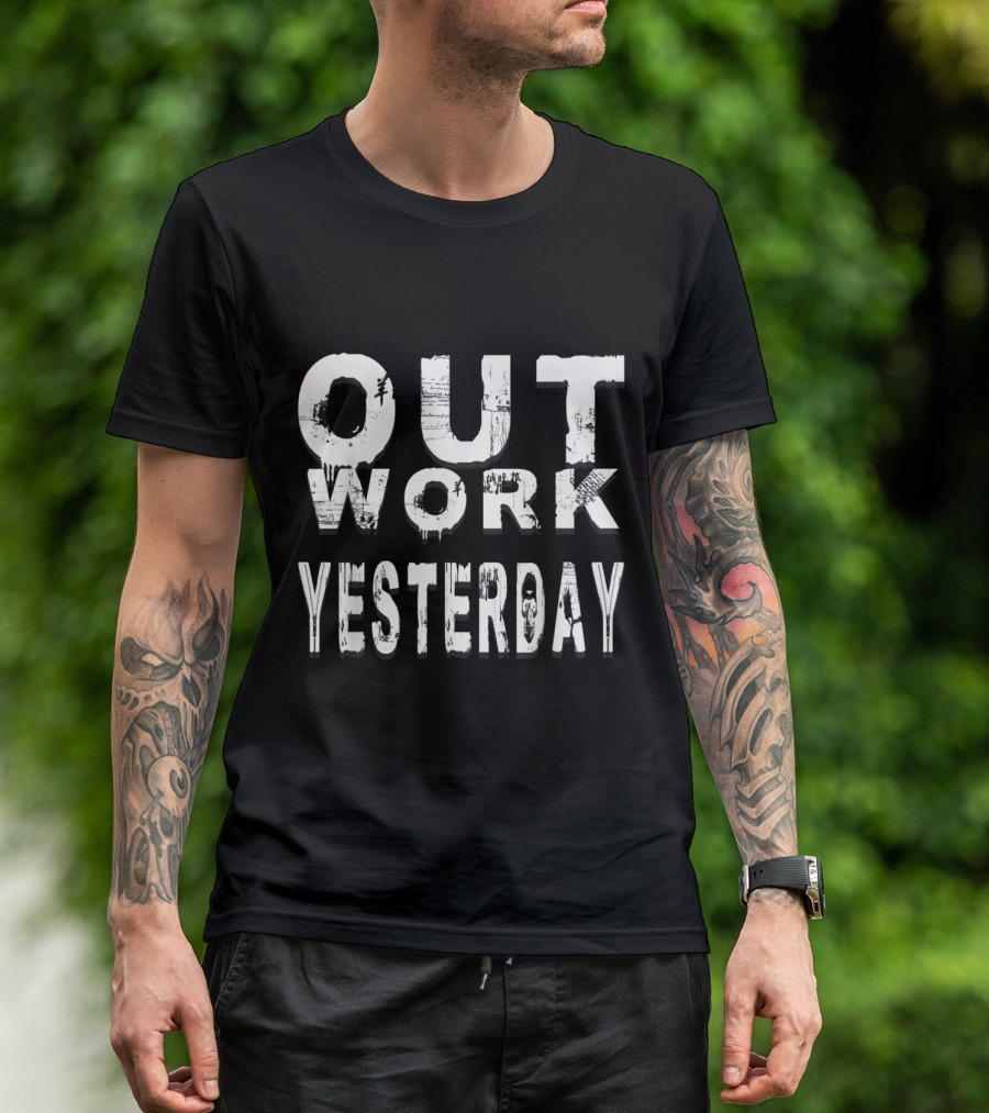 OUTWORK YESTERDAY Gym Sports Fitness Motivational T-Shirt