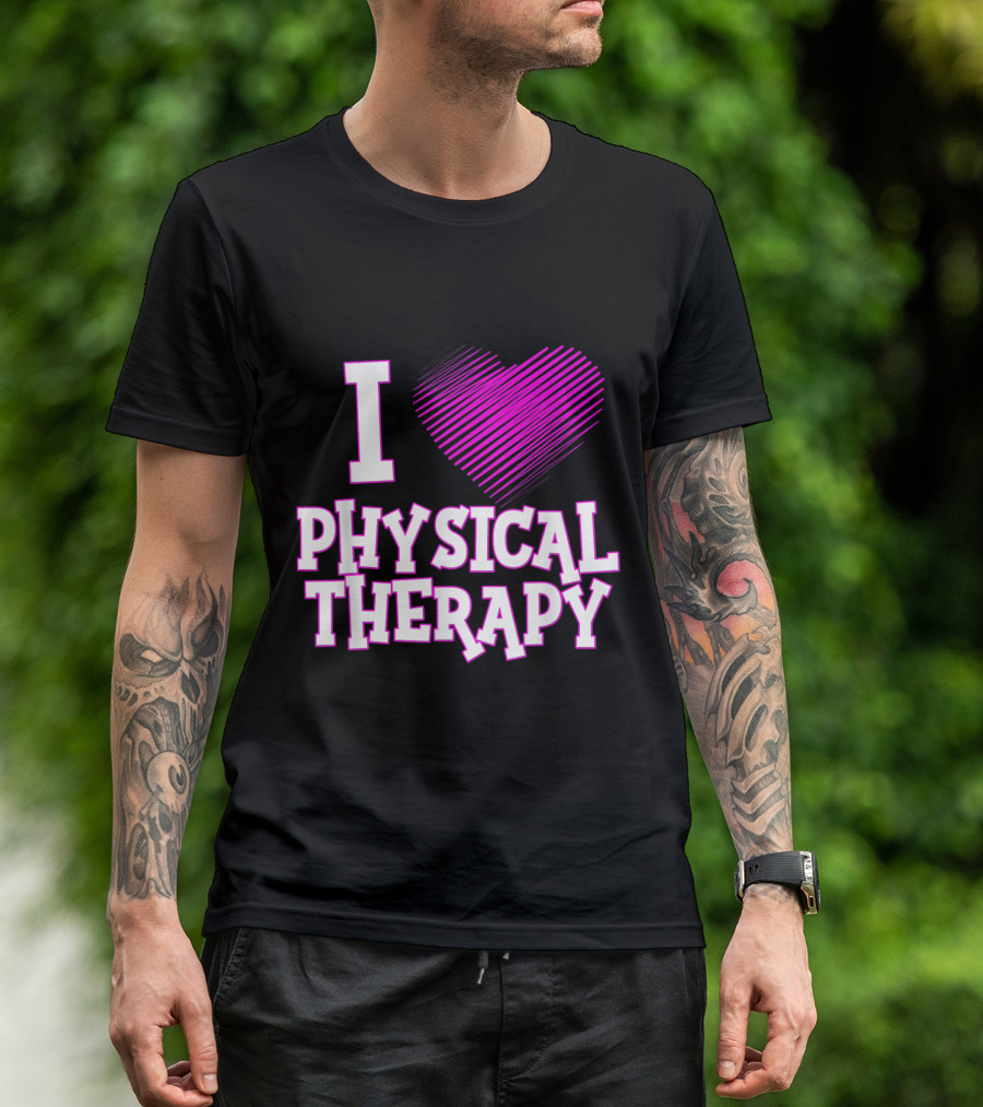 I Love Physical Therapy T-Shirt