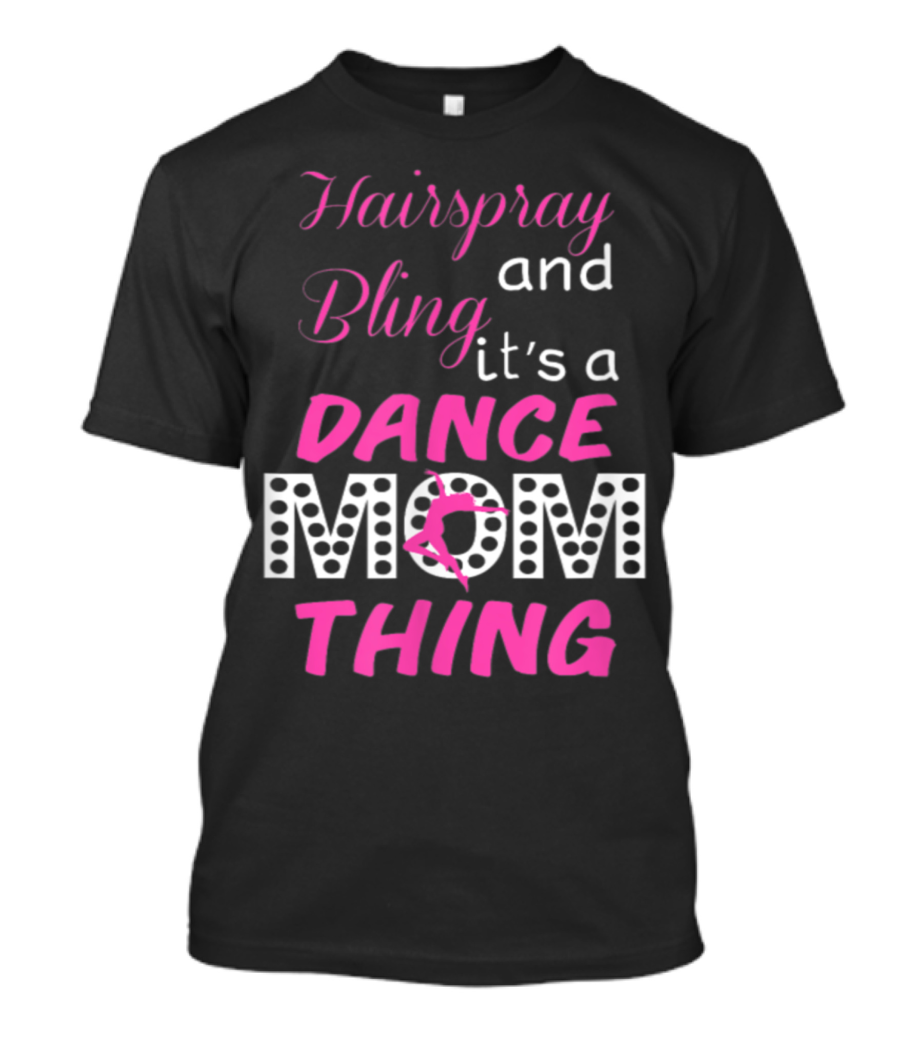 Hairspray And Bling It's A Dance Mom Thing T-Shirt