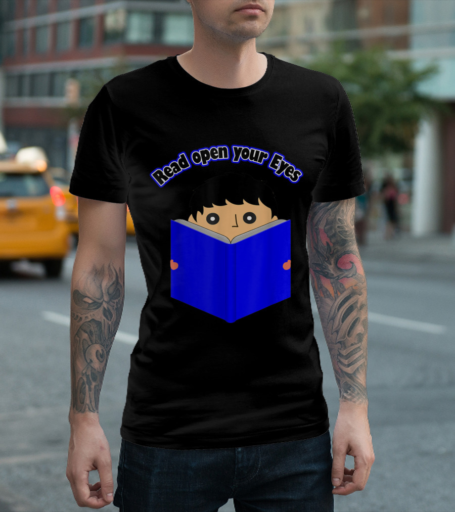 Read Open Your Eyes I Love Reading About Books T-Shirt