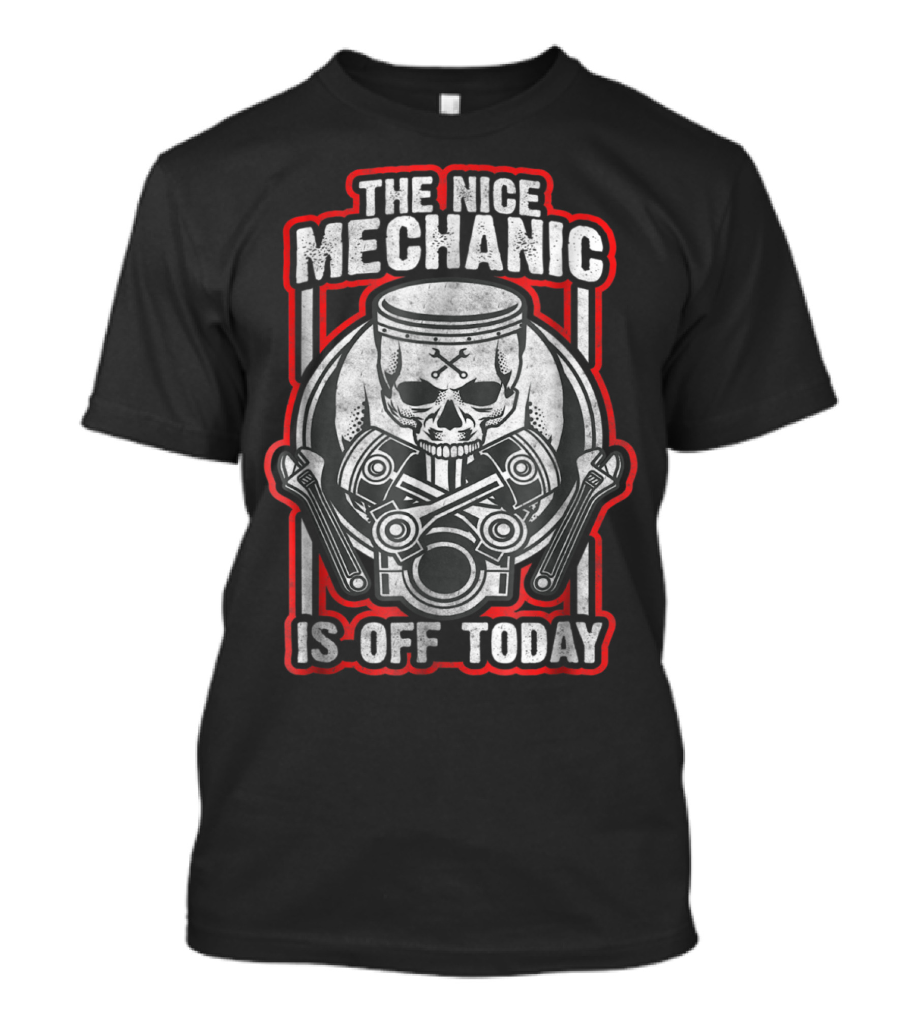 The Nice Mechanic Is Off Today Skull Piston Wrench T-Shirt