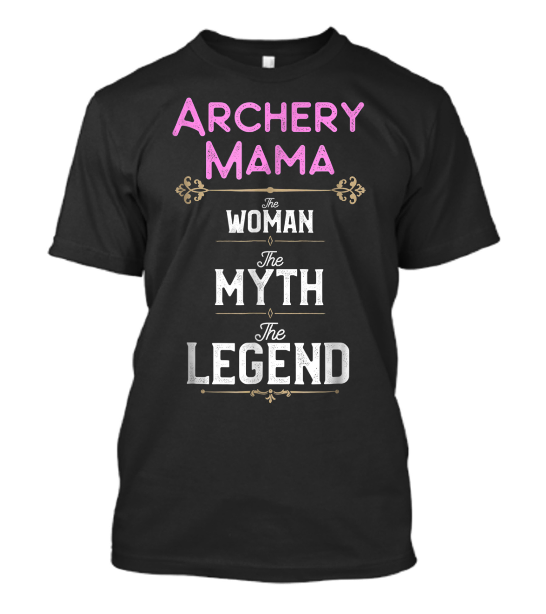 Archery Mama The Woman The Myth The Legend T-Shirt