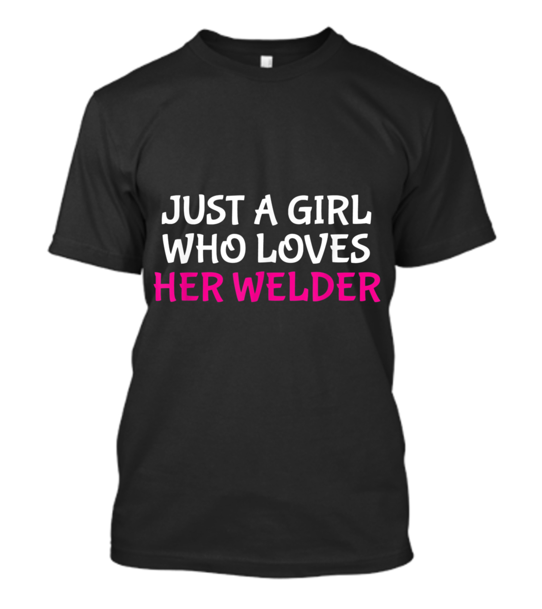 Just A Girl Who Loves Her Welder T-Shirt