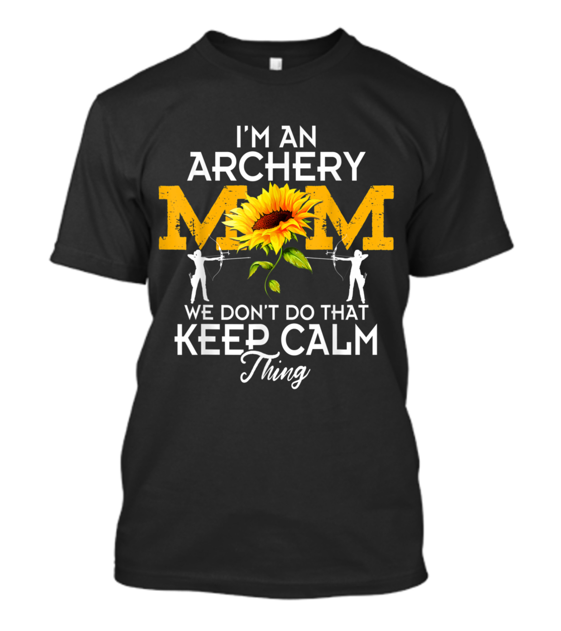 I'm An Archery Mom We Don't Do That Keep Calm Thing T-Shirt