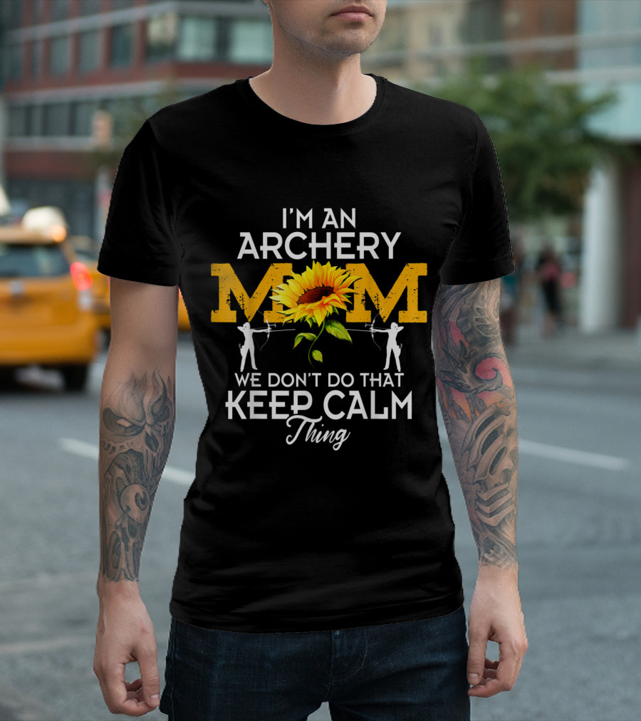 I'm An Archery Mom We Don't Do That Keep Calm Thing T-Shirt