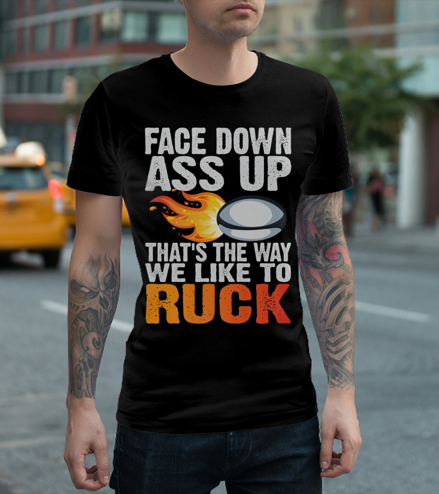 Face Down Ass Up That's The Way We Like To Ruck Rugby Ball Fire T-Shirt