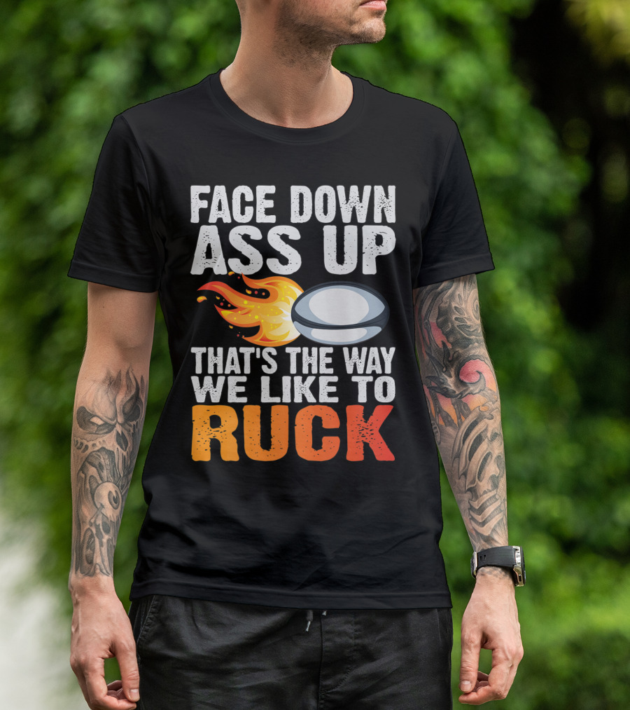 Face Down Ass Up That's The Way We Like To Ruck Rugby Ball Fire T-Shirt