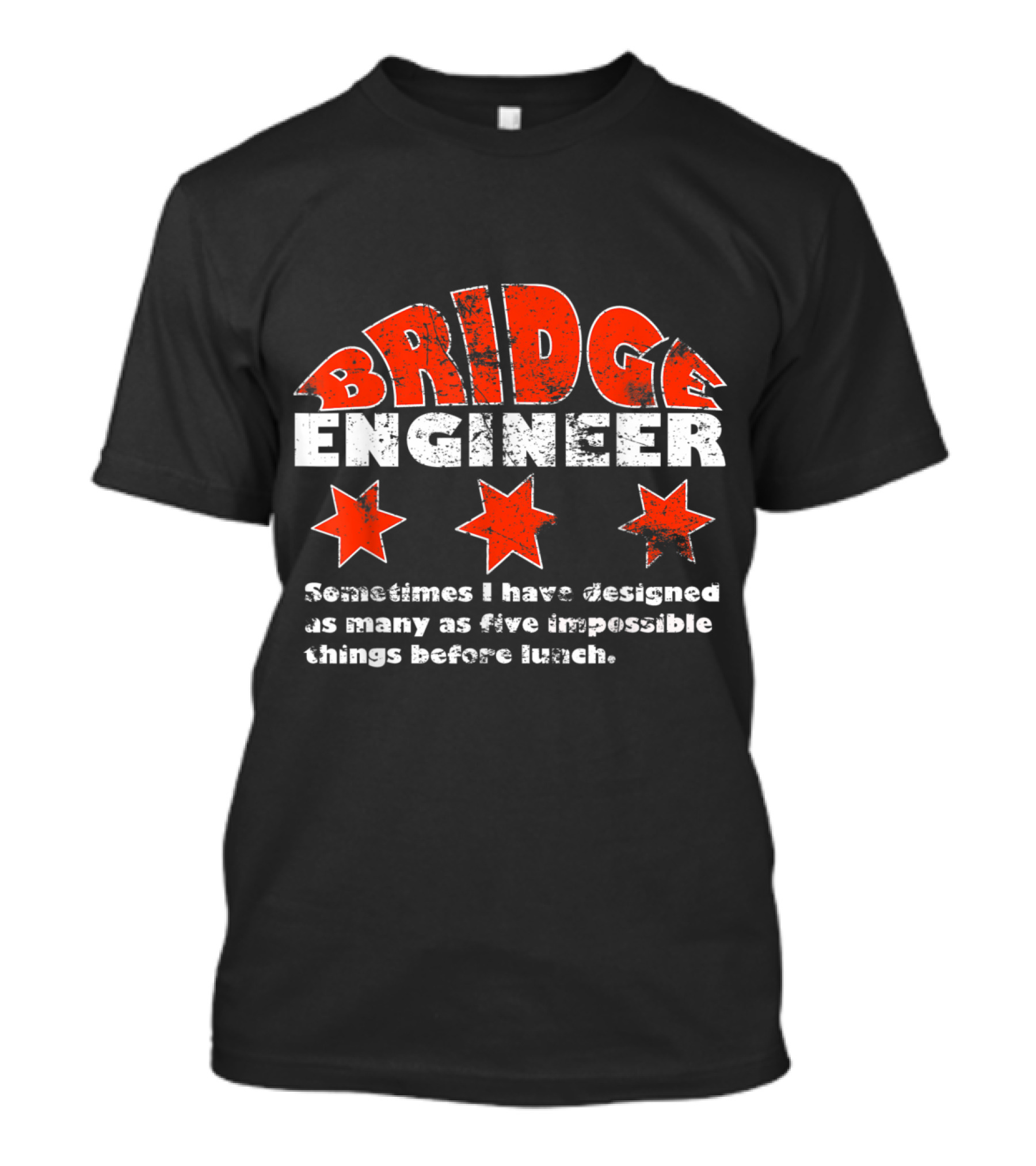 Bridge Engineer Sometimes I Have Designed As Many As Five Impossible Things Before Lunch T-Shirt