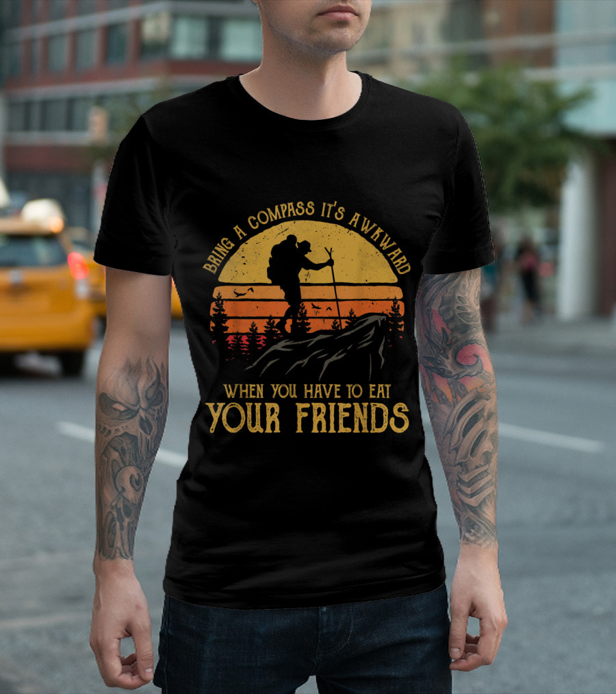 Bring A Compass It's Awkward When You Have to Eat Your Friends Hiking Silhouette Sunset T-Shirt