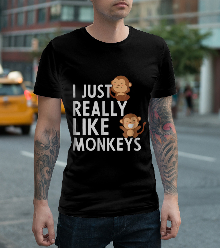 I Just Really Like Monkeys Funny Monkey Lover For Monkey Lovers T-Shirt