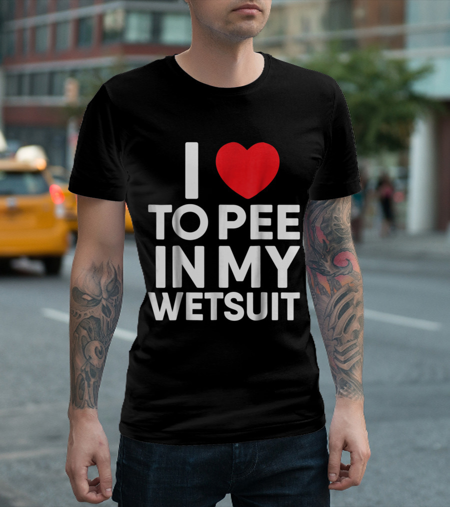 I Heart To Pee In My Wetsuit T-Shirt