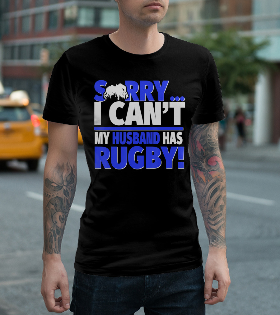 Sorry I Can't My Husband Has Rugby T-Shirt