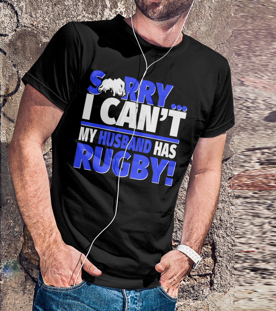 Sorry I Can't My Husband Has Rugby T-Shirt