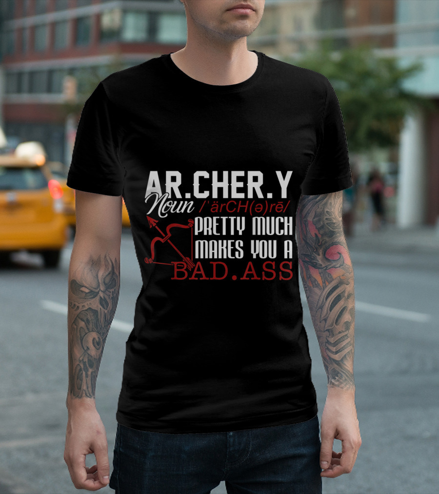 ARCHERY Noun äˈCH(ə)rē PRETTY MUCH MAKES YOU A BAD.ASS T-Shirt