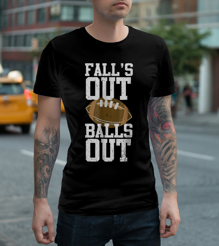 FALL'S OUT BALLS OUT T-Shirt