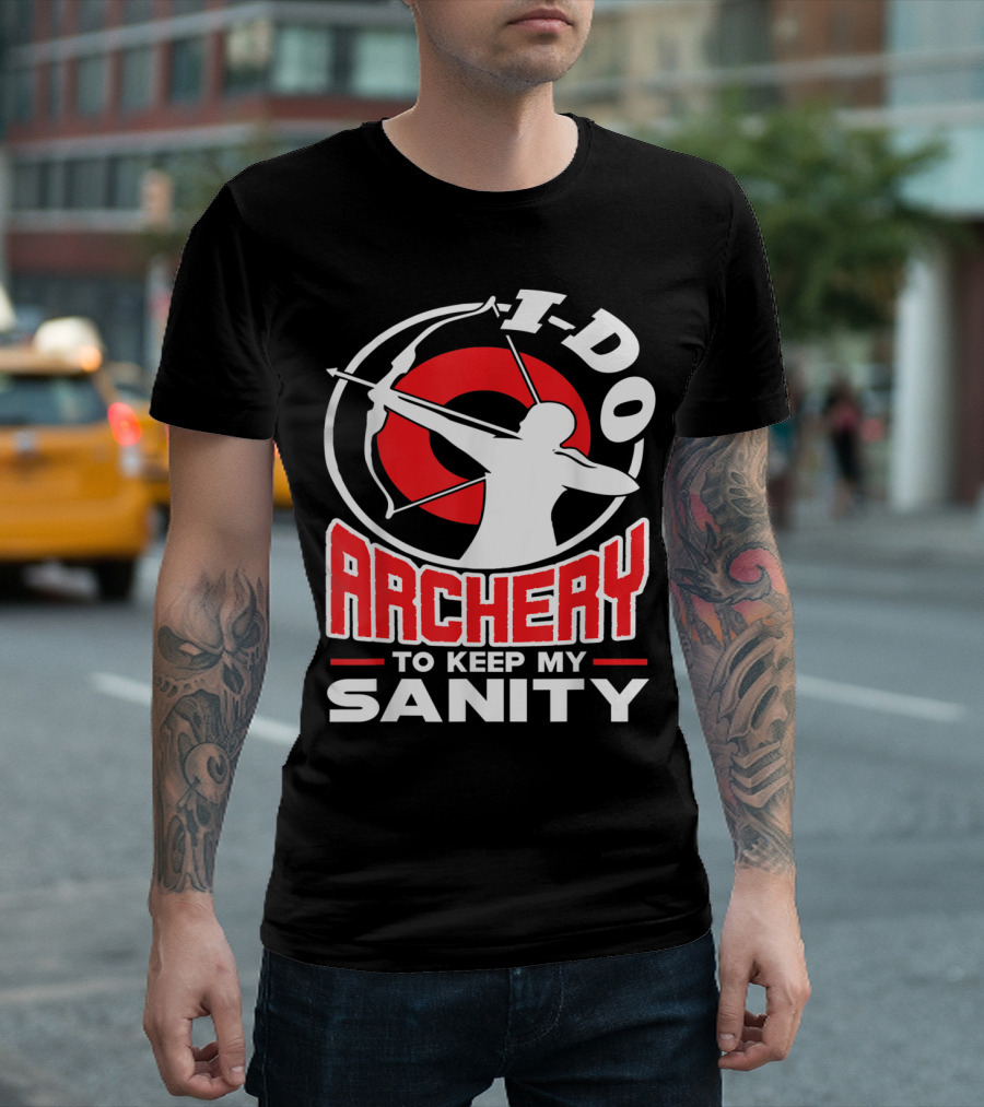 I Do Archery to Keep My Sanity T-Shirt