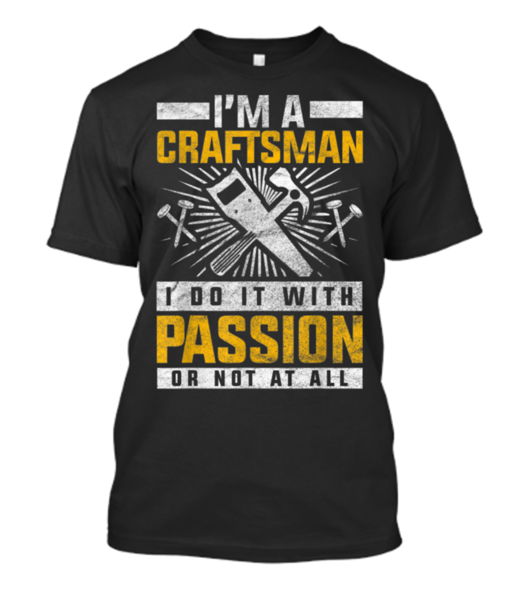 I'm A Craftsman Carpenter I Do It With Passion Or Not At All T-Shirt
