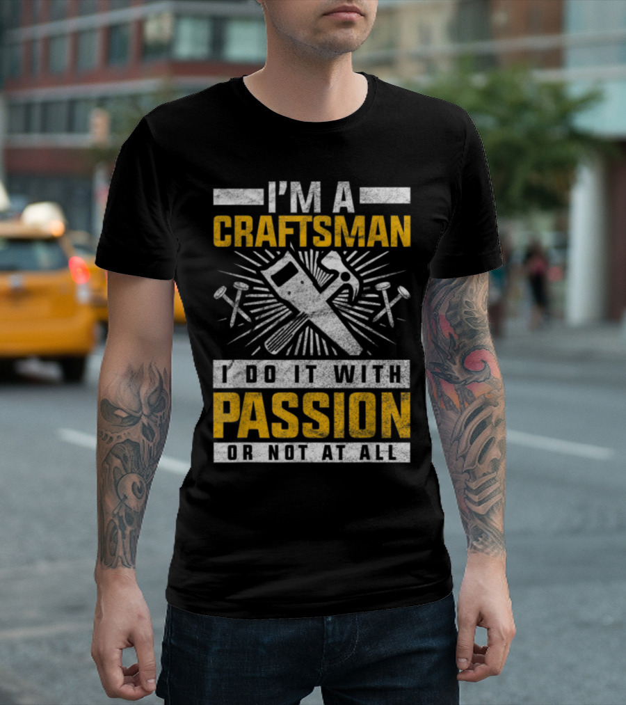 I'm A Craftsman Carpenter I Do It With Passion Or Not At All T-Shirt
