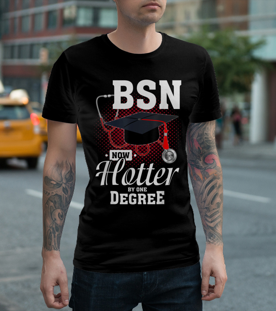 BSN Now Hotter By One Degree Funny Nurse Graduation Stethoscope and Cap T-Shirt