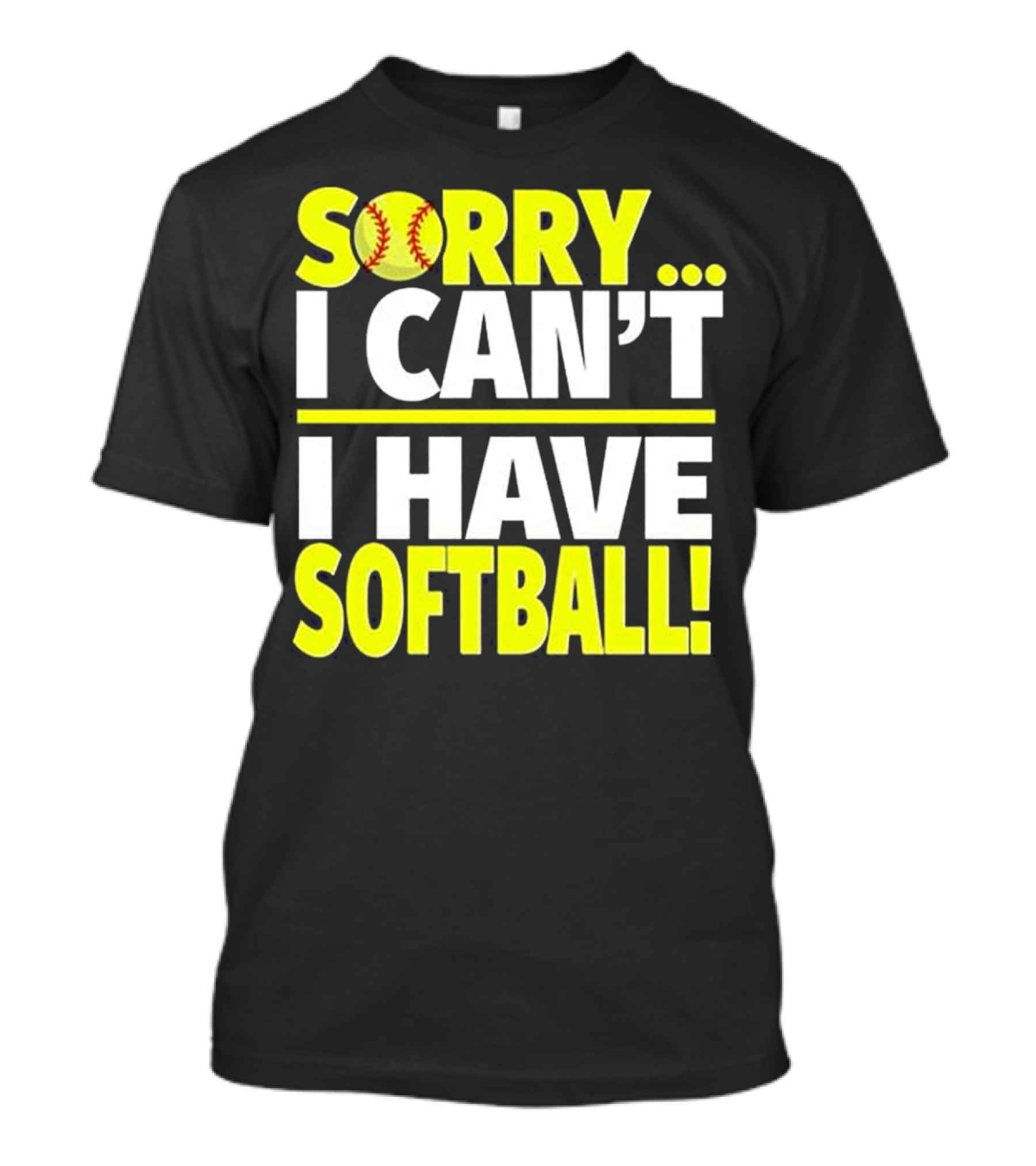 Sorry I Can't I Have Softball T-Shirt