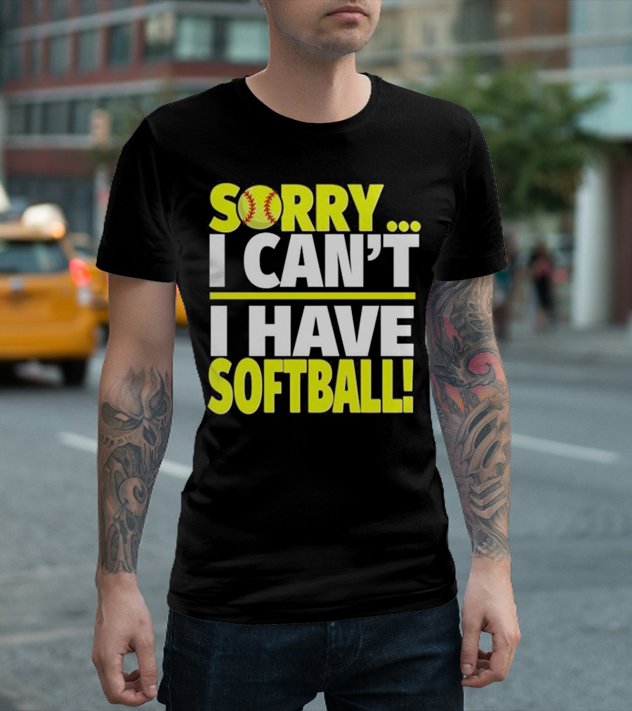Sorry I Can't I Have Softball T-Shirt