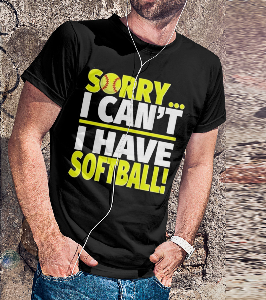 Sorry I Can't I Have Softball T-Shirt
