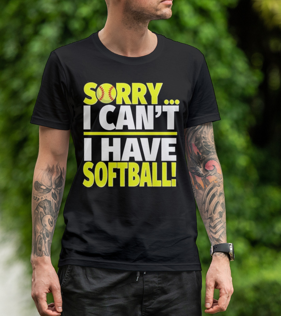 Sorry I Can't I Have Softball T-Shirt