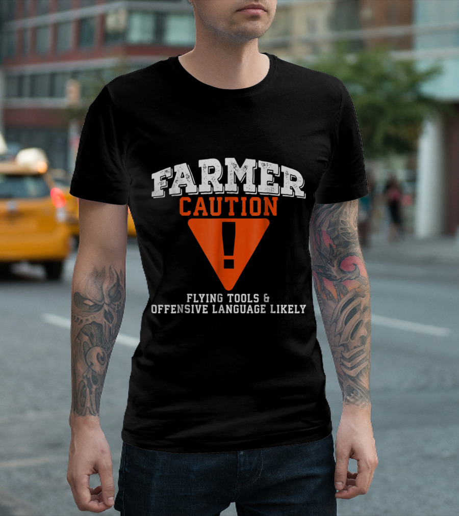 FARMER CAUTION FLYING TOOLS And OFFENSIVE LANGUAGE LIKELY T-Shirt