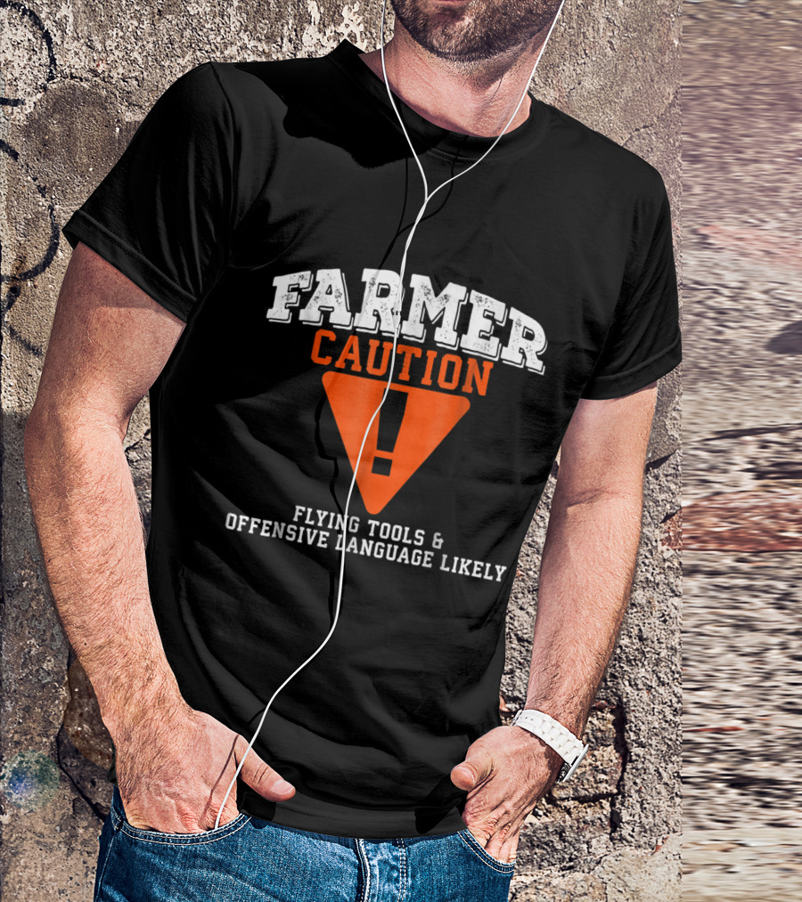 FARMER CAUTION FLYING TOOLS And OFFENSIVE LANGUAGE LIKELY T-Shirt