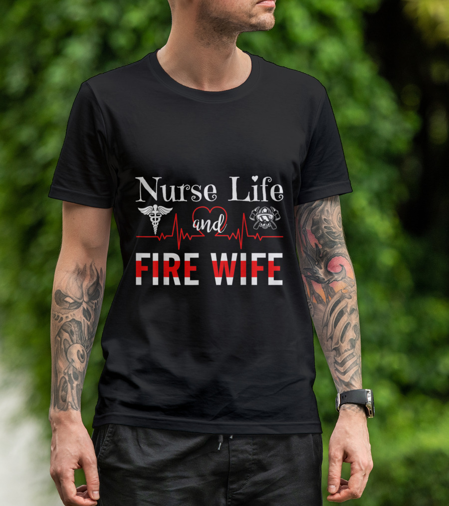 Nurse Life And Fire Wife Heartbeat Funny Nursing T-Shirt
