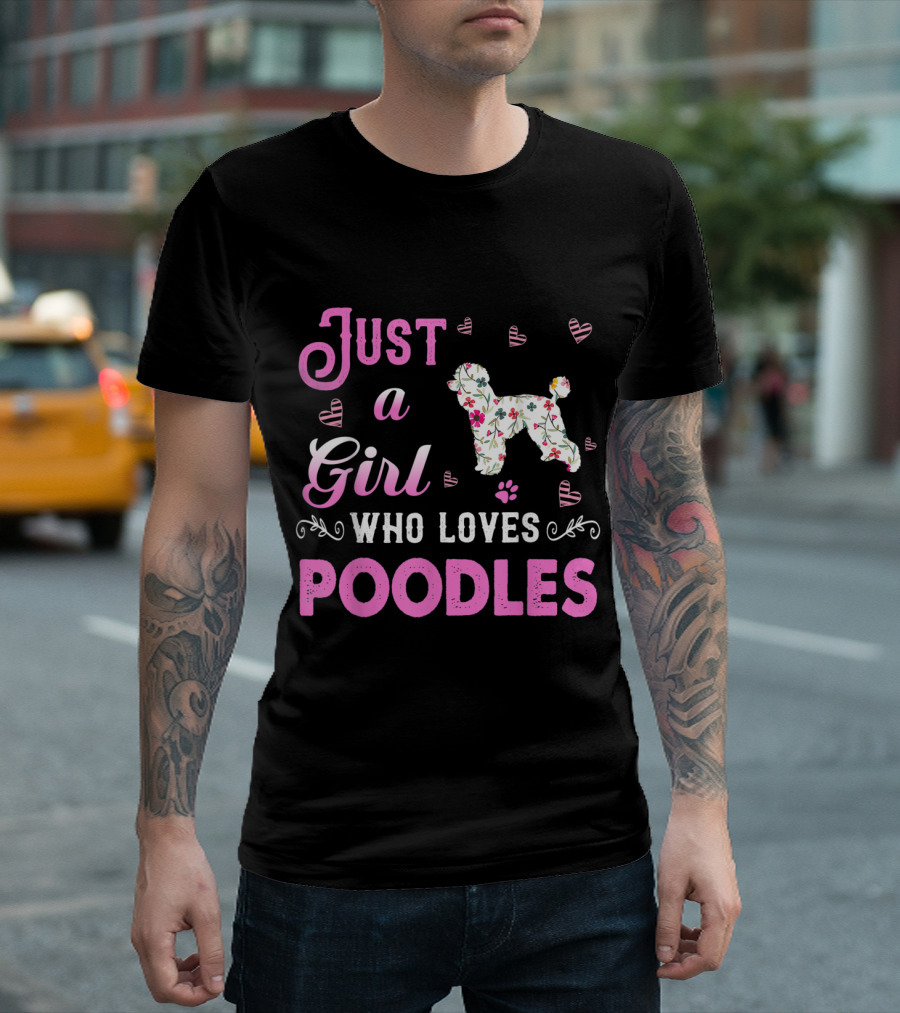Just a Girl Who Loves Poodles with Hearts and Floral Poodle T-Shirt