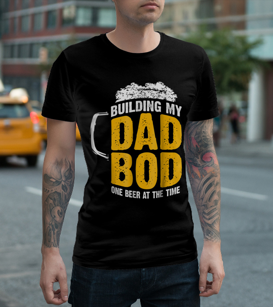 Building My Dad Bod One Beer at the Time T-Shirt