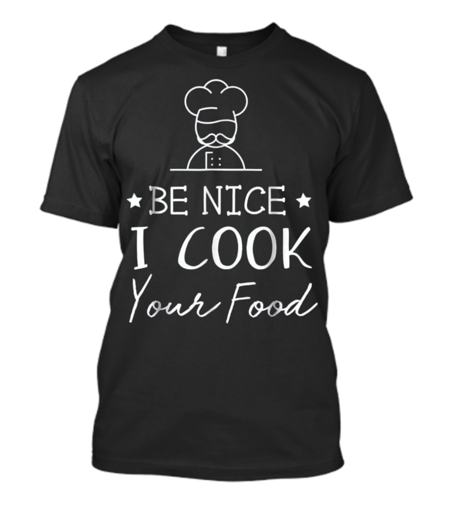 Be Nice I Cook Your Food Funny Sous Chef T-Shirt