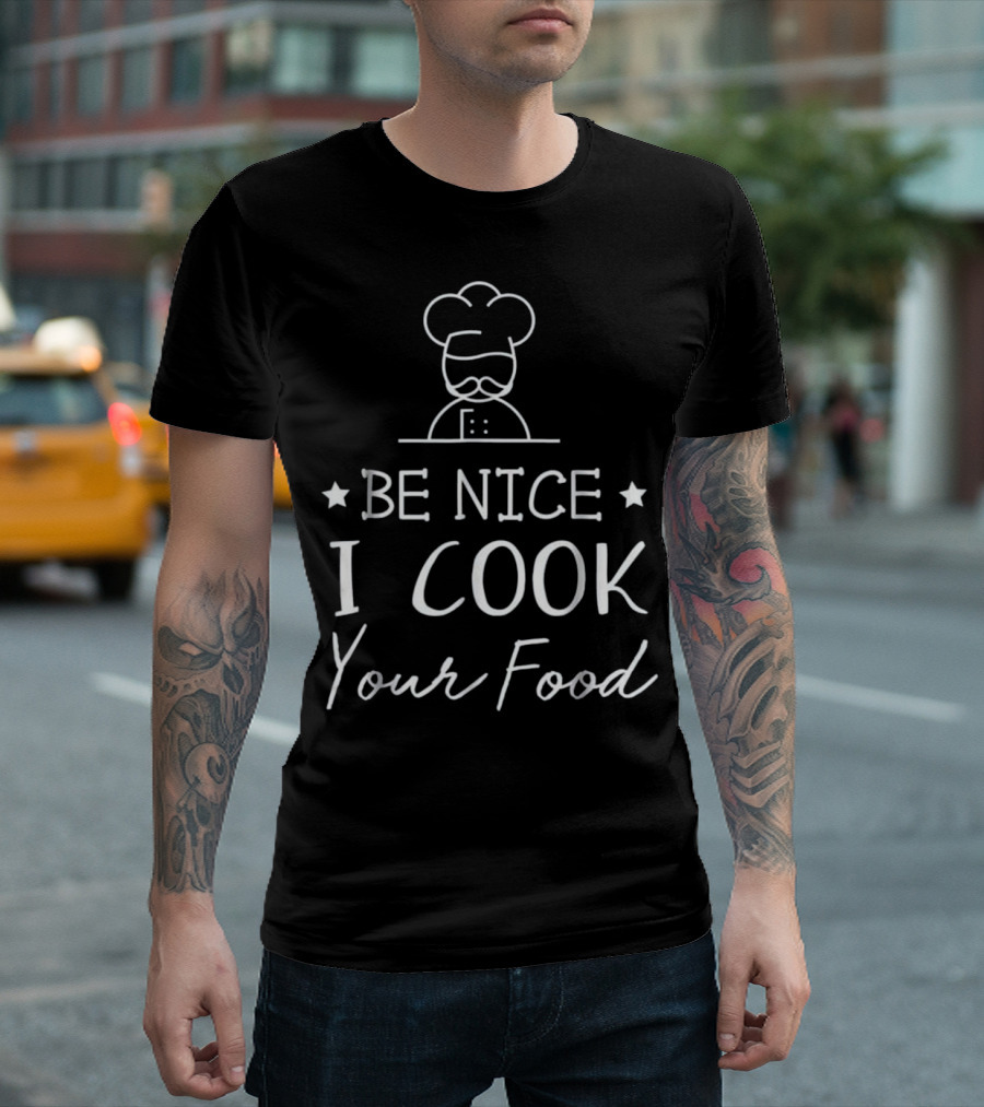Be Nice I Cook Your Food Funny Sous Chef T-Shirt