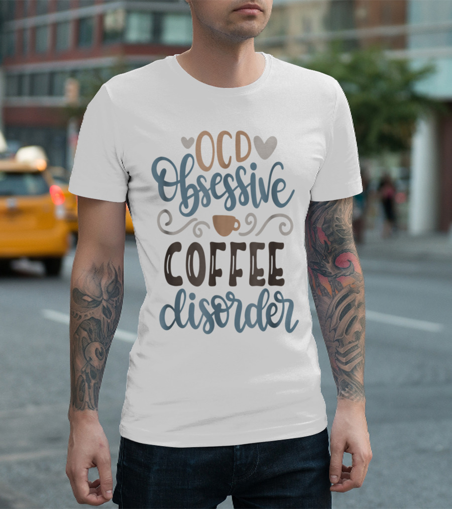OCD Obsessive Coffee Disorder Heart and Coffee Cup Motif T-Shirt