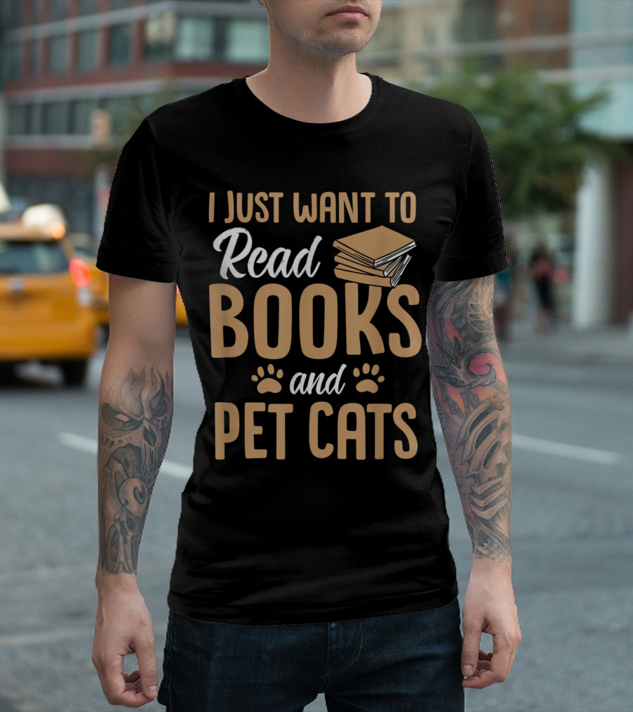 I Just Want To Read Books And Pet Cats T-Shirt
