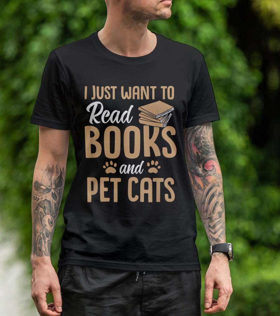 I Just Want To Read Books And Pet Cats T-Shirt