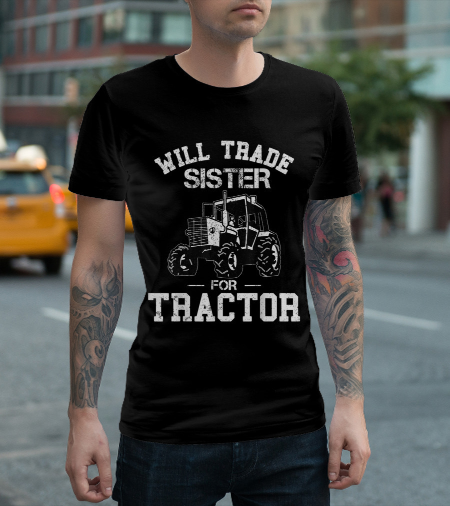 Will Trade Sister For Tractor T-Shirt