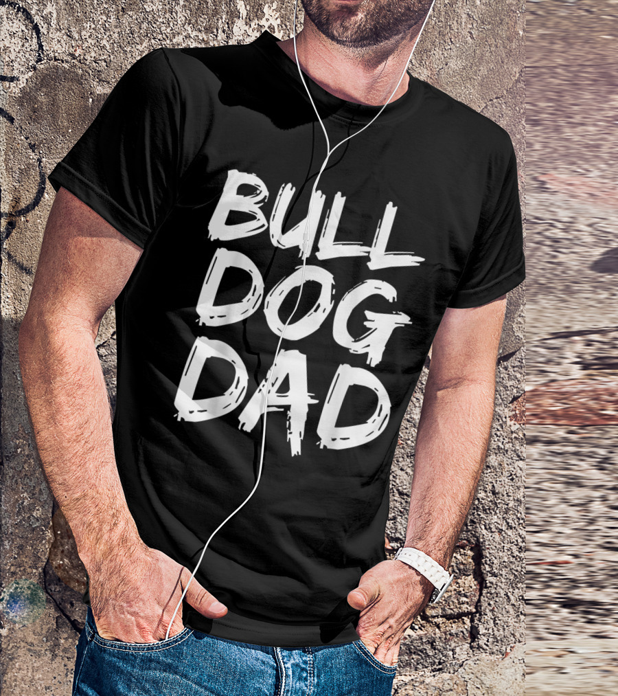 BULLDOG DAD Father's Day For Dog Own T-Shirt