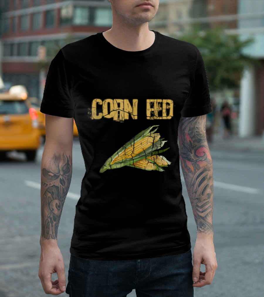 Corn Fed Farmer Corn For Farme T-Shirt