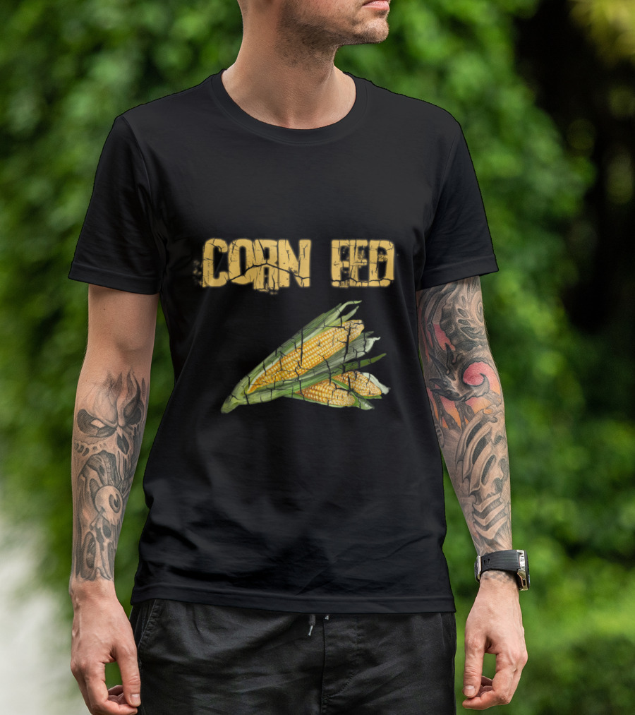 Corn Fed Farmer Corn For Farme T-Shirt