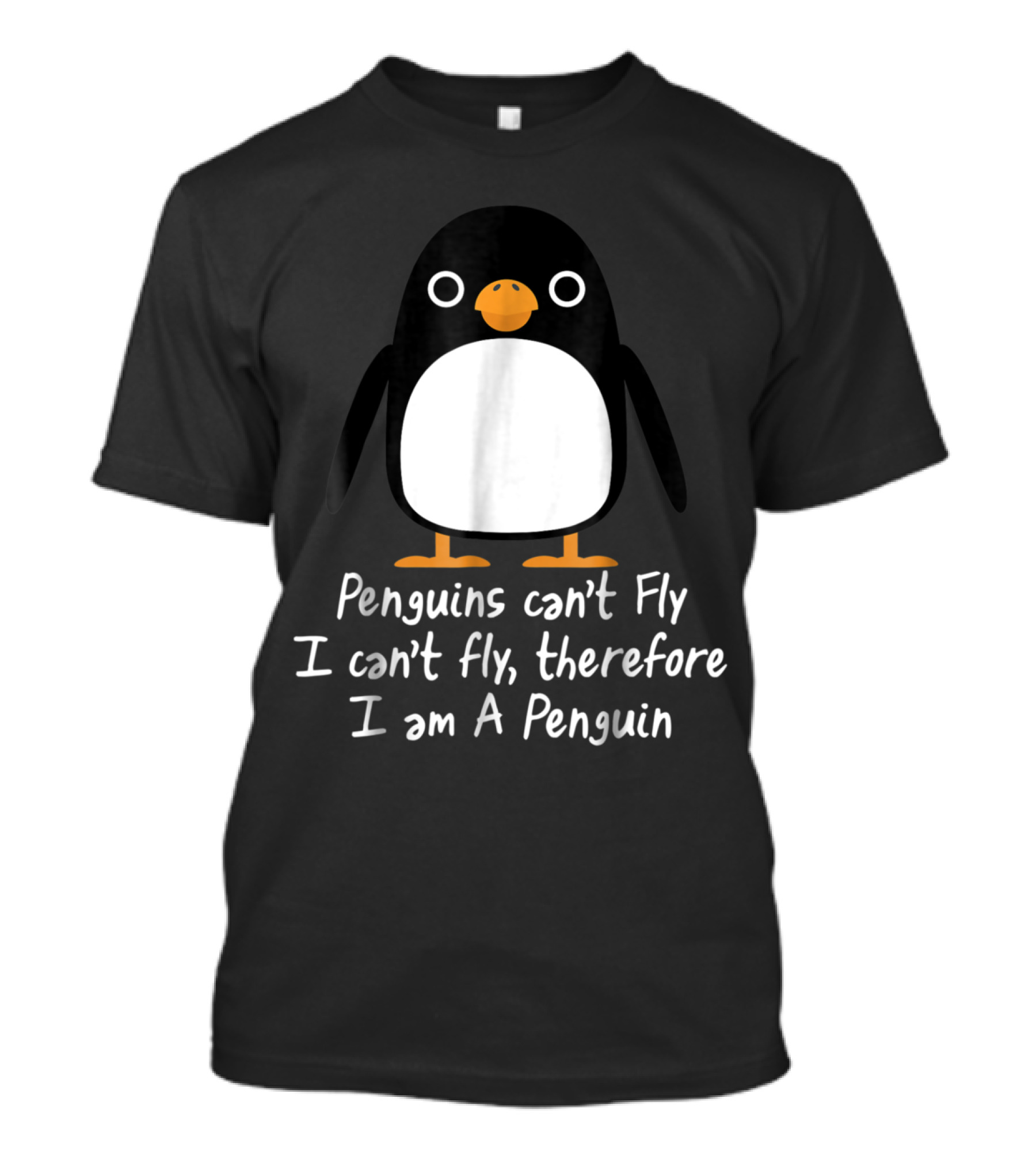 Penguins Can't Fly I Can't Fly Therefore I Am A Penguin T-Shirt