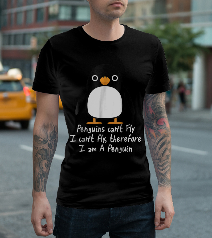 Penguins Can't Fly I Can't Fly Therefore I Am A Penguin T-Shirt