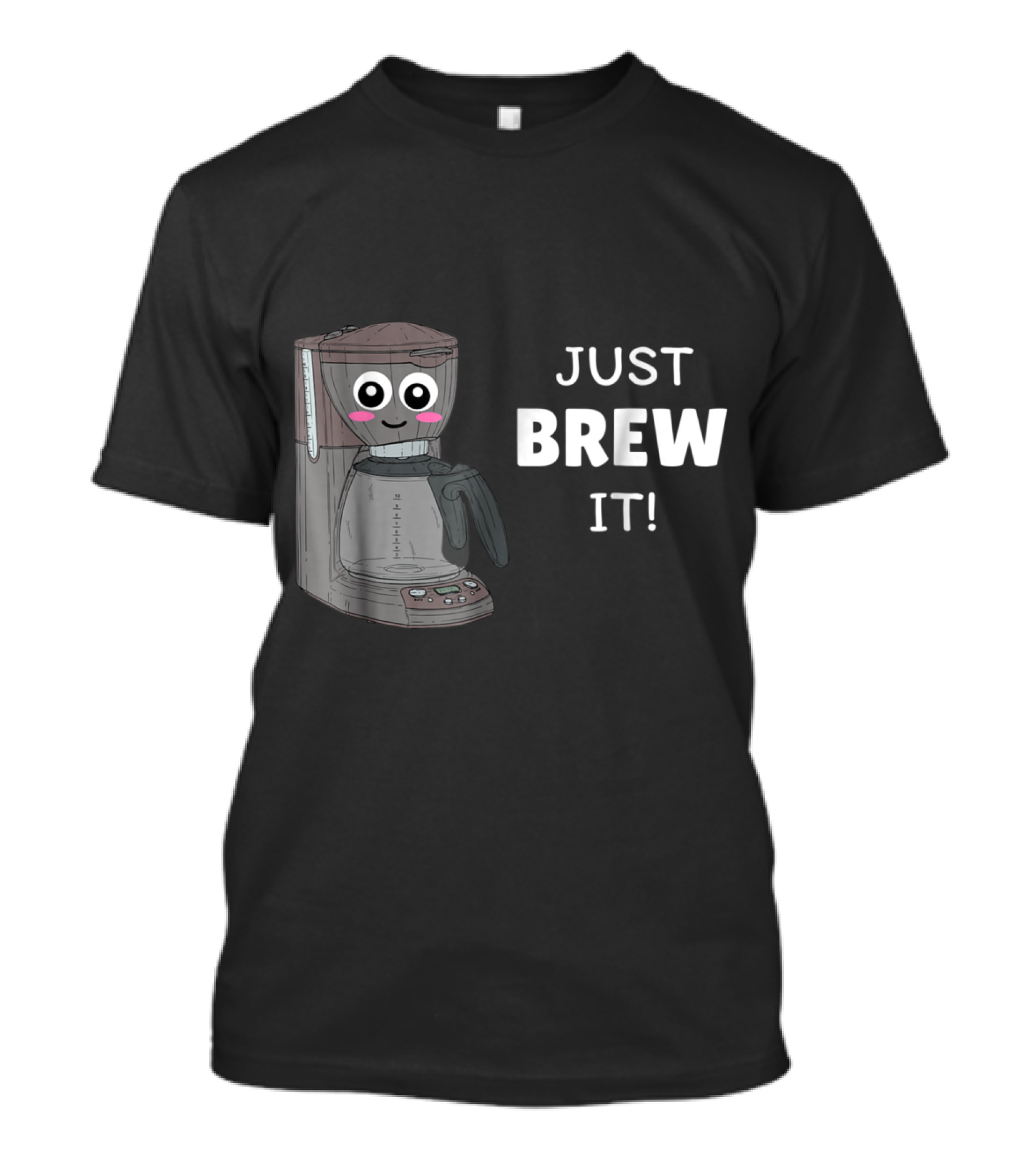 Just Brew It Cute Coffee Maker Pun With Smiling Face T-Shirt