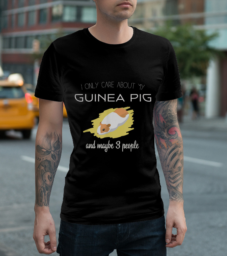 I Only Care About My Guinea Pig And Maybe 3 People T-Shirt