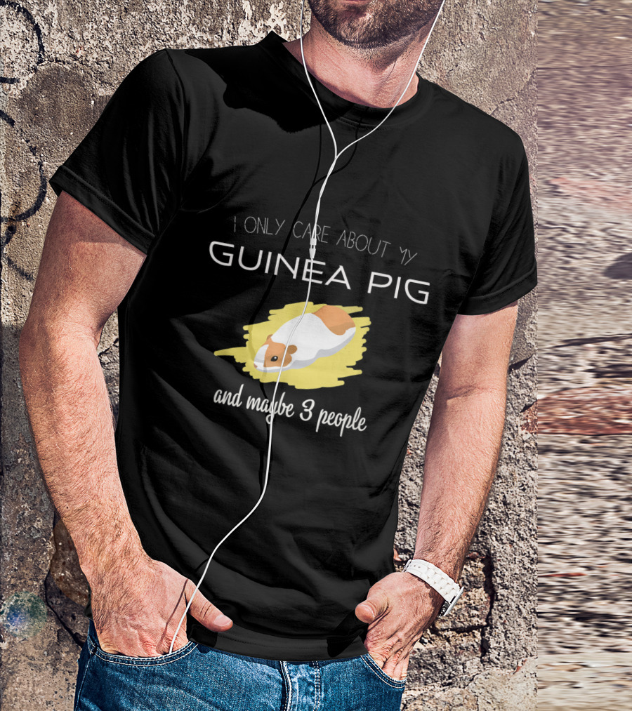 I Only Care About My Guinea Pig And Maybe 3 People T-Shirt