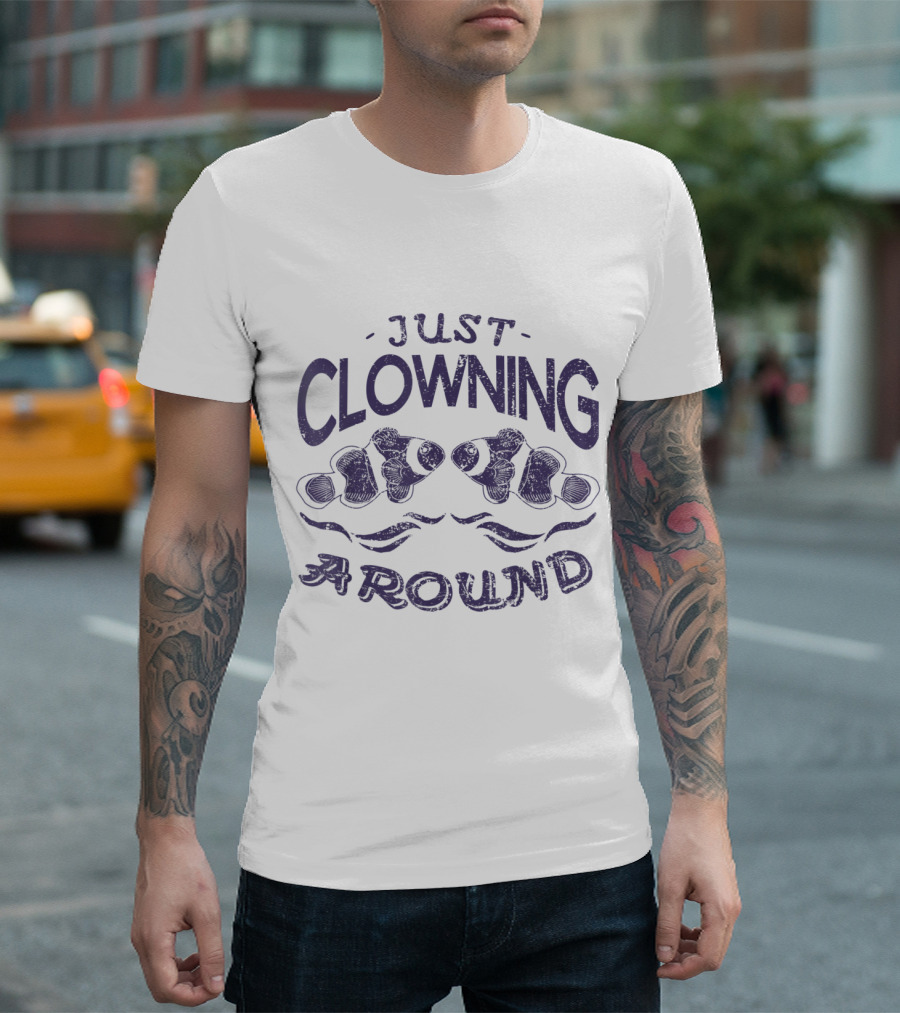 Just Clowning Around Clown Fish T-Shirt